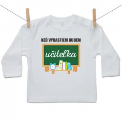 Tričko s dlhým rukávom Keď vyrastiem budem učiteľka