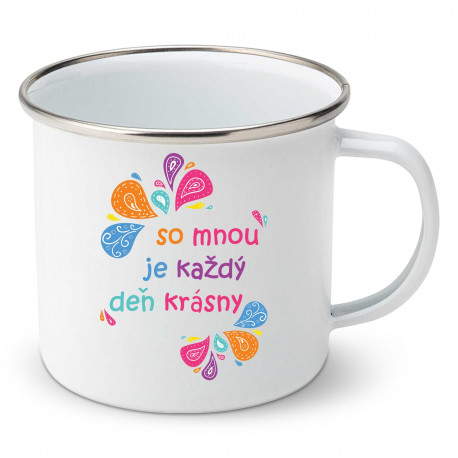 Smaltovaný hrnček So mnou je každý deň krásny