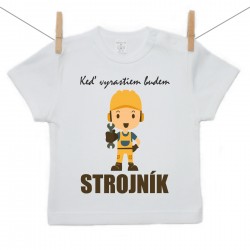 Tričko s krátkym rukávom Keď vyrastiem budem strojník