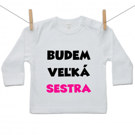 Tričko s dlhým rukávom Budem veľká sestra Tričko s dlhým rukávom Budem veľká sestra