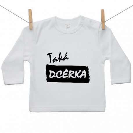 Tričko s dlhým rukávom Taká dcérka Tričko s dlhým rukávom Taká dcérka